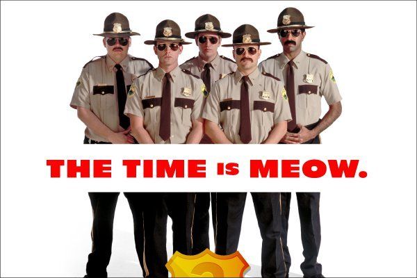 'Super Troopers 2': "THE TIME IS MEOW. Let's Do It."